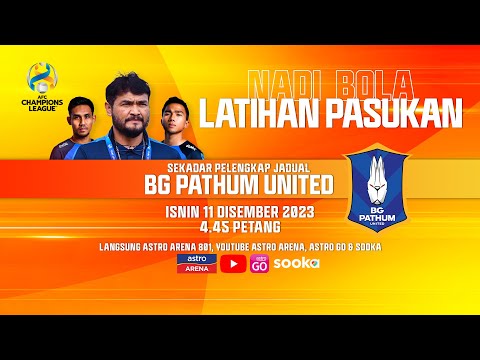 Liga Juara-Juara Asia : Sesi Latihan Rasmi BG Pathum United | Nadi Bola