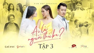 Ai Là Người Thứ Ba ? - Tập 3 | Nam Thư x Tú Vi x Pom x Thanh Hằng