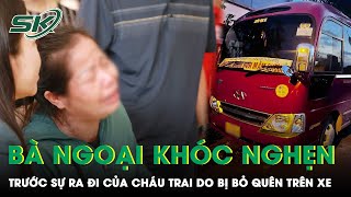 Bé Trai Bị Bỏ Quên Trên Xe: Sáng Đưa Đi Học Bà Còn Thấy Cháu Ngồi Sau Ghế Tài Xế | SKĐS