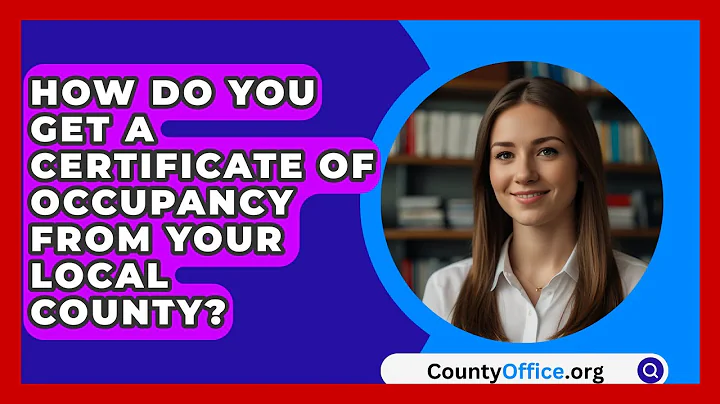How Do You Get A Certificate Of Occupancy From Your Local County? - CountyOffice.org