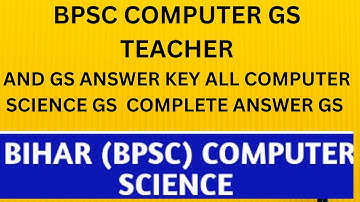 BPSC Bihar COMPUTER AND GS Answer Key 2023 | Bihar Computer + GS Teacher | FULL BPSC GS COMPUTER