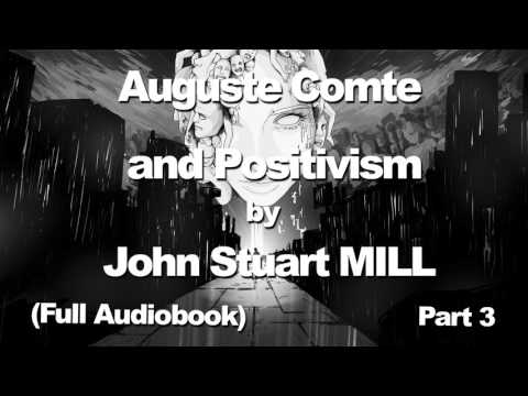 Auguste Comte and Positivism by John Stuart MILL | Philosophy | Full Audiobook | Part 3