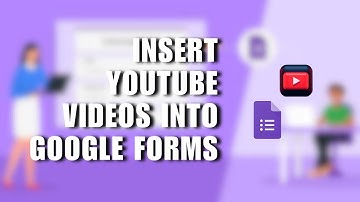 How to Insert YouTube Videos into Google Forms Questions