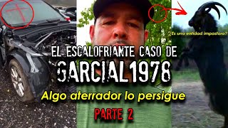 El escalofriante caso de GARCIAL1978 | Algo lo persigue en este auto | Parte 2