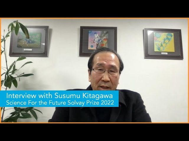 Watch Solvay Prize 2022 Jury: Meet Prof. Susumu Kitagawa on YouTube.