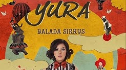 YURA - Balada Sirkus (Official Lyric Video)  - Durasi: 4:23. 