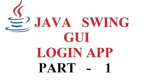JAVA SWING GUI - LOGIN APPLICATION - PART 1