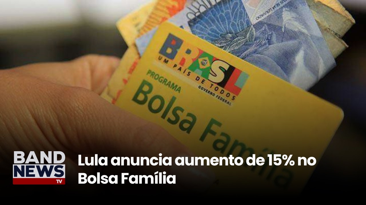 Lula anuncia aumento de 15% no Bolsa Família | BandNewsTV