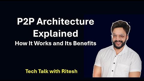 P2P Architecture Explained : How It Works and Its Benefits #P2PArchitecture #PeerToPeer
