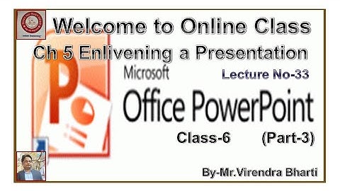 Ch 5 Enlivening a Presentation (Part-3) Class 6 Lecture No-33