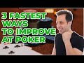 3 fastest ways to improve at poker