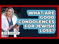 What Are Good Condolences for Jewish Loss?