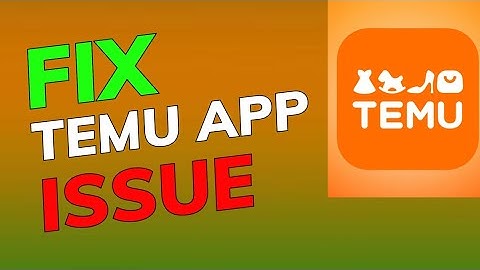 How to Fix Temu App Not Working 2025?
