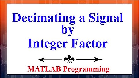 How to decimate or downsample a signal using MATLAB | Advanced Digital Signal Processing