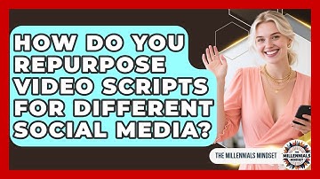How Do You Repurpose Video Scripts For Different Social Media? - The Millennials Mindset