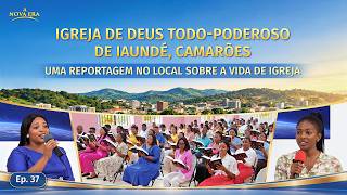 Uma reportagem no local sobre a vida de igreja, Ep. 37: Testemunhos experienciais da Igreja de Deus Todo-Poderoso de Iaundé, Camarões: Só podemos nos libertar das amarras de fama, ganho e status se aceitarmos o julgamento das palavras de Deus