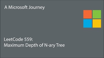 LeetCode 559 - Maximum Depth of N-ary Tree: A Microsoft Journey