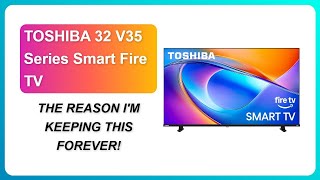 REVIEW (2026): TOSHIBA 32 V35 Series Smart Fire TV | THE REASON IM KEEPING THIS FOREVER!