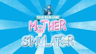 Paan Main Game: MOTHER SIMULATOR (PART 1) | Road to Bapa Mithali