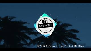 RYVN & Svniivan - Don't Let Me Down