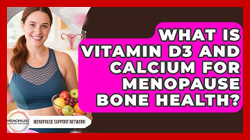 What Is Vitamin D3 And Calcium For Menopause Bone Health? - Menopause Support Network