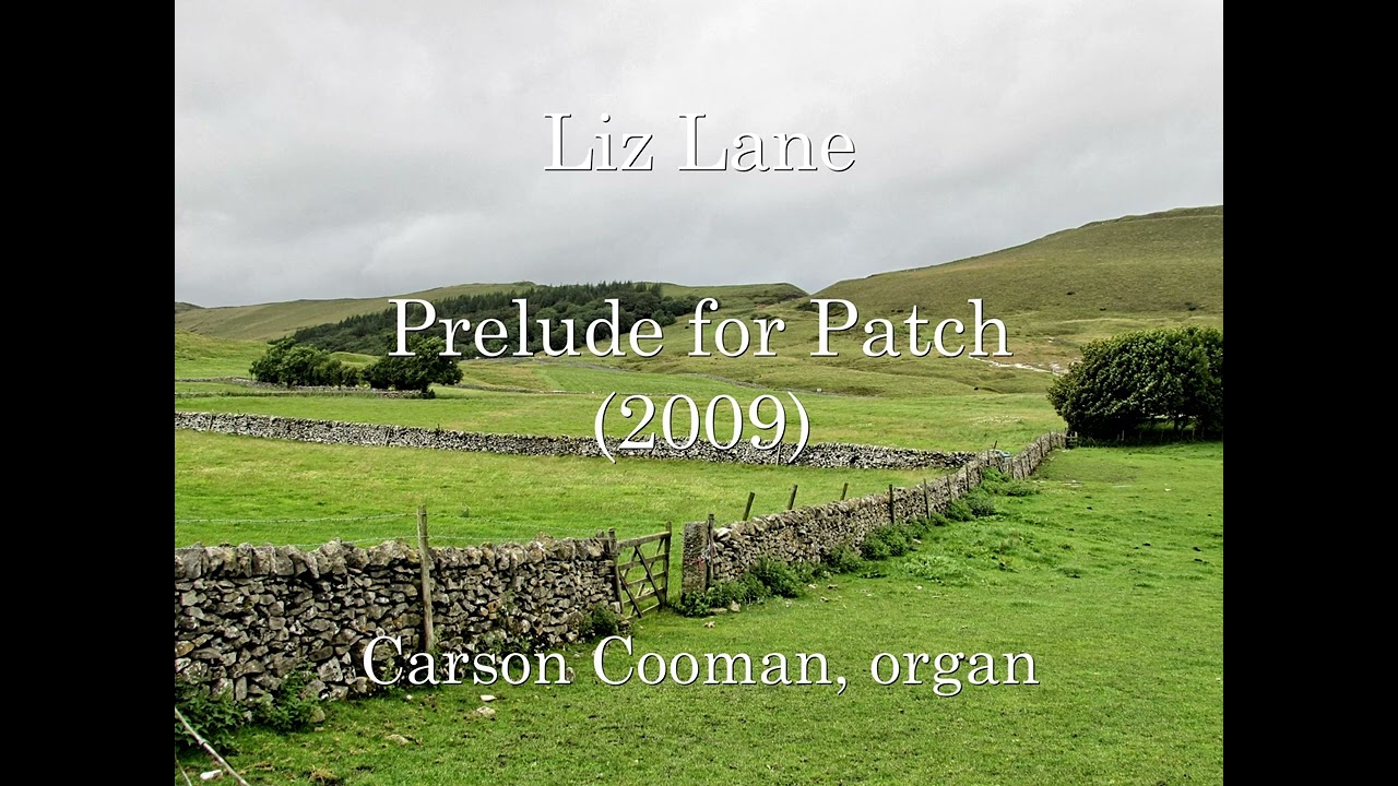 Watch Liz Lane — Prelude for Patch (2009) for organ on YouTube Watch Liz Lane — Prelude for Patch (2009) for organ on YouTube