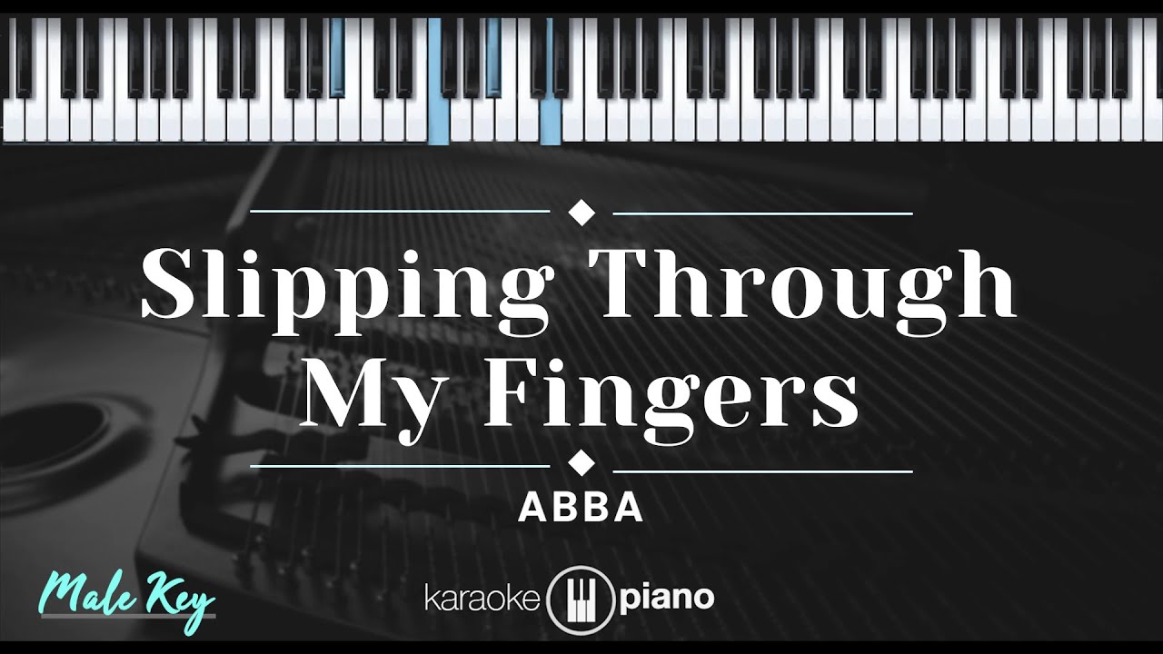 Slipping Through My Fingers - ABBA (KARAOKE PIANO - MALE KEY) Slipping Through My Fingers - ABBA (KARAOKE PIANO - MALE KEY)