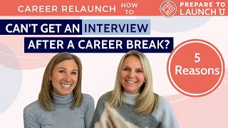 Can't Get an Interview After a Career Break? (5 Reasons that might surprise you!)