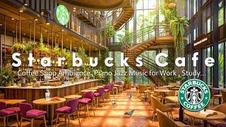 Starbucks Piano Music Heals Mood - Starbucks Jazz Music 3 Hours Positive | Relaxing Starbucks Music☕