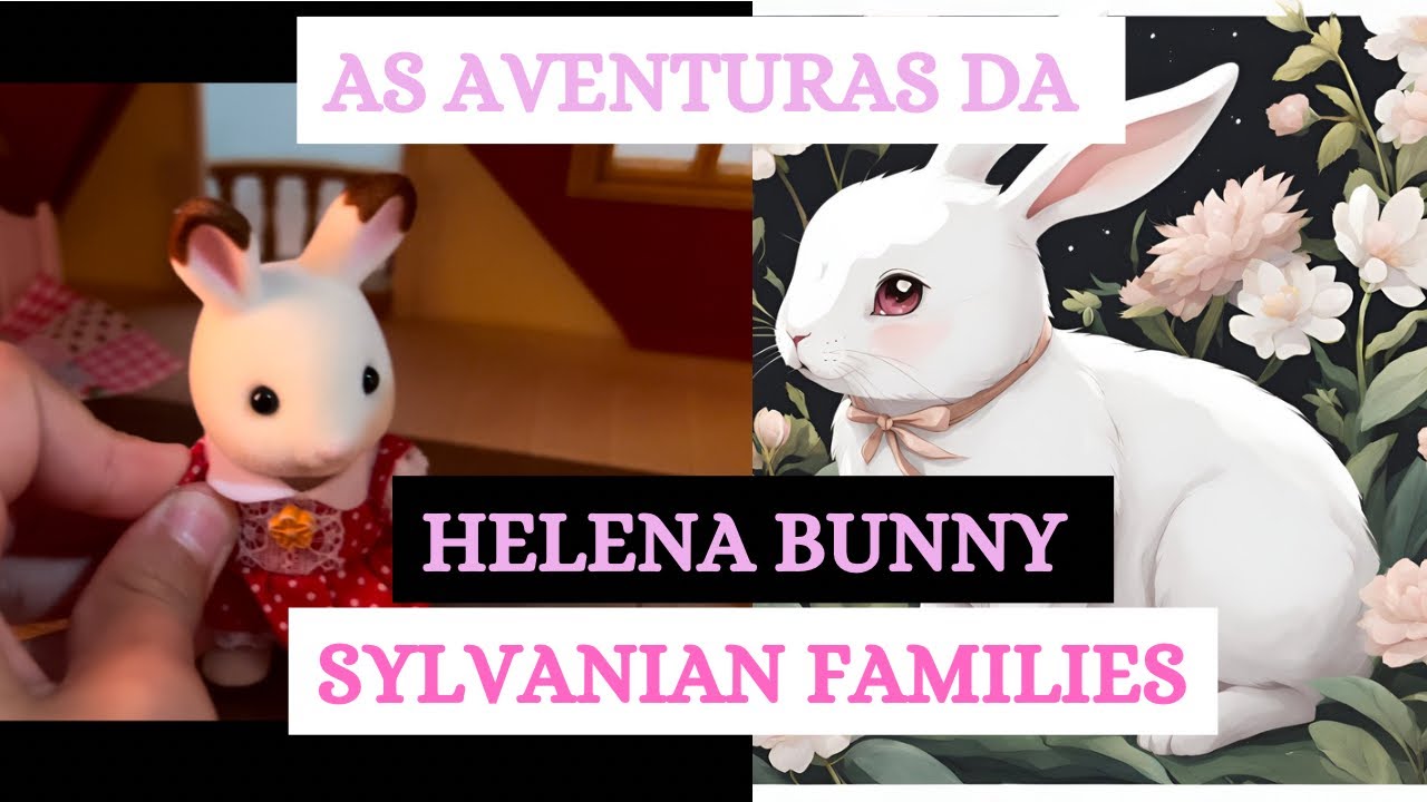 Aventuras da Helena Bunny • Sylvanian Families