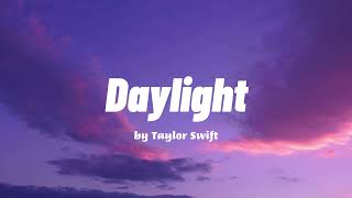 Daylight - Taylor Swift (Lyrics)