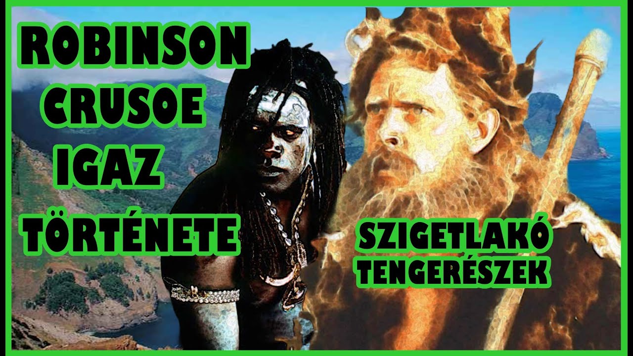 ROBINSON CRUSOE IGAZ TÖRTÉNETE - SZIGETLAKÓ TENGERÉSZEK