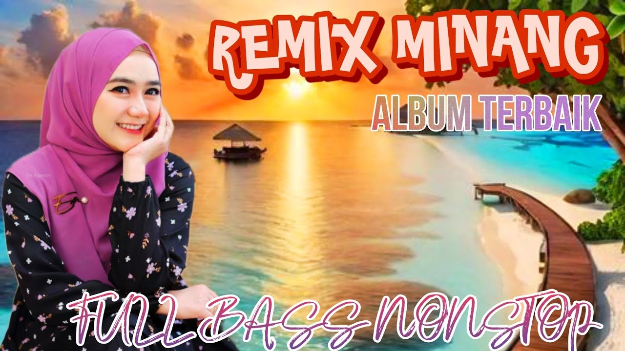 REMIX MINANG_ALBUM TERBAIK_FULL BASS NONSTOP_PENGHIBUR SAAT LELAH