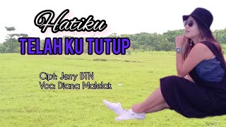 HATI KU TELAH KU TUTUP//Lagu Pop Nostalgia Terbaru// By, Diana Malelak// Cipt: Jerry BTN.