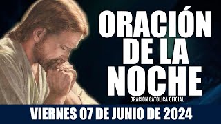 Oración de la Noche de hoy VIERNES 07 DE JUNIO DE 2024| Oración Católica