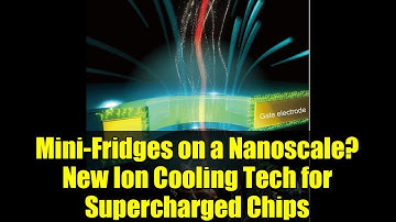 Mini-Fridges on a Nanoscale? New Ion Cooling Tech for Supercharged Chips