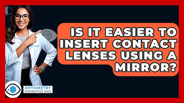 Is It Easier To Insert Contact Lenses Using A Mirror? - Optometry Knowledge Base