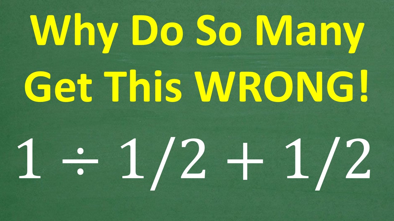 1 ÷ 1/2 + 1/2 — Why Do So Many Get This Wrong?