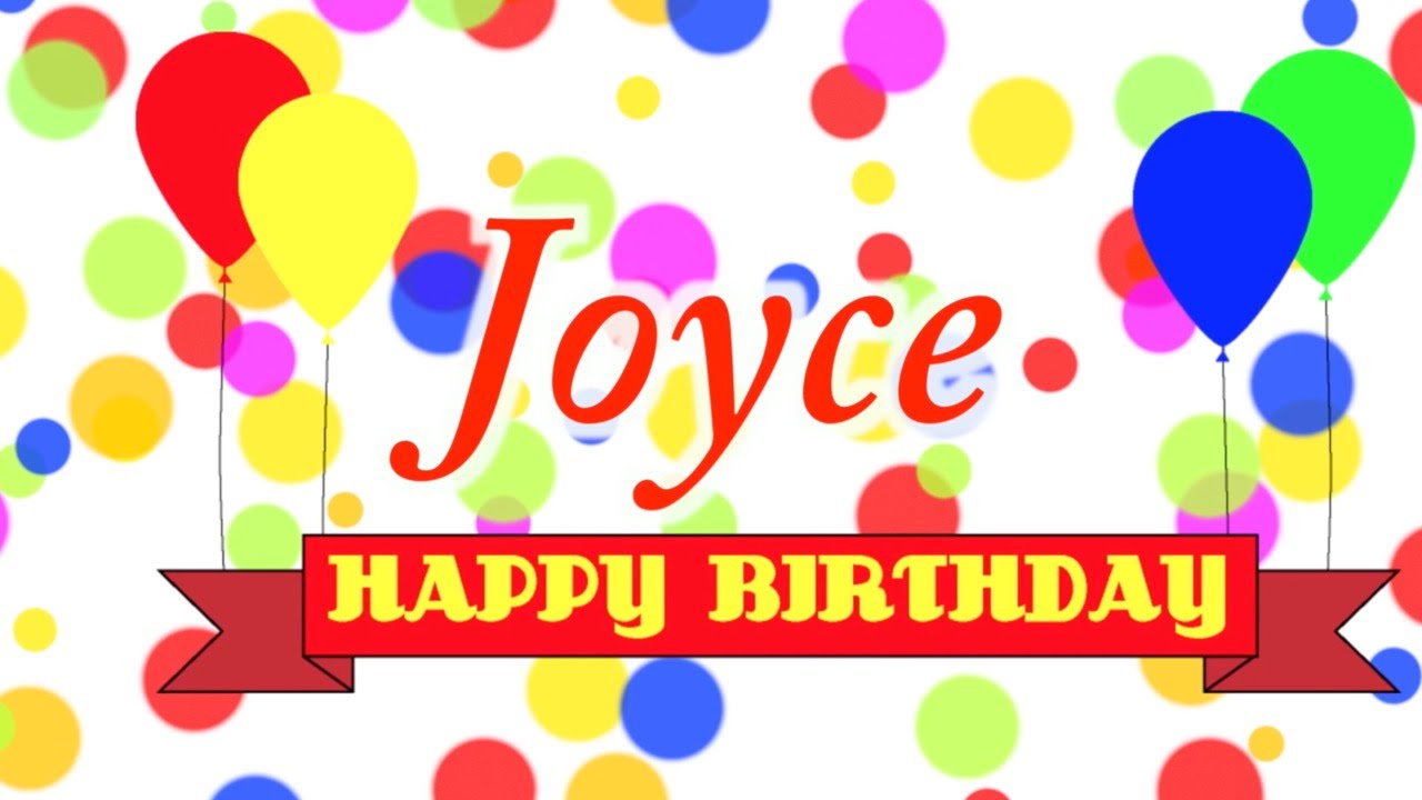 Happy Birthday Joyce Song. 