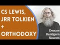 Deacon Kentigern Siewers - CS Lewis, JRR Tolkien, + Orthodoxy