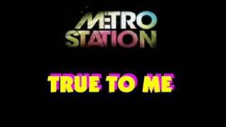Metro Station - True To Me