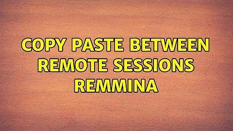 Ubuntu: copy paste between remote sessions remmina (3 Solutions!!)