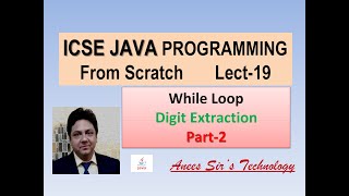 ICSE Java Programming Lecture-19 |Digit Extraction in While Loop-Part-2 | Easily Explained