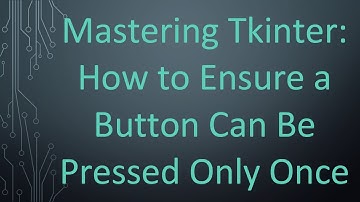 Mastering Tkinter: How to Ensure a Button Can Be Pressed Only Once