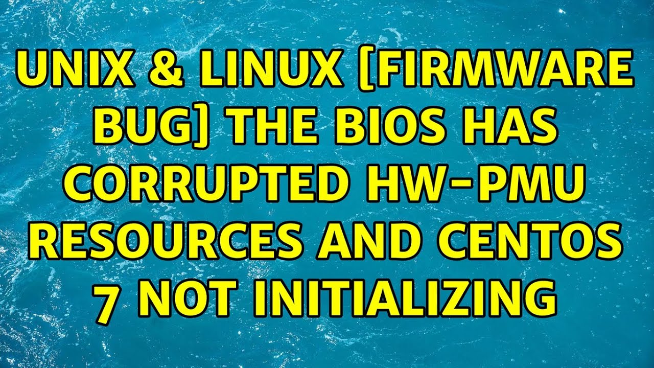 Unix & Linux [Firmware Bug] the BIOS has corrupted hw