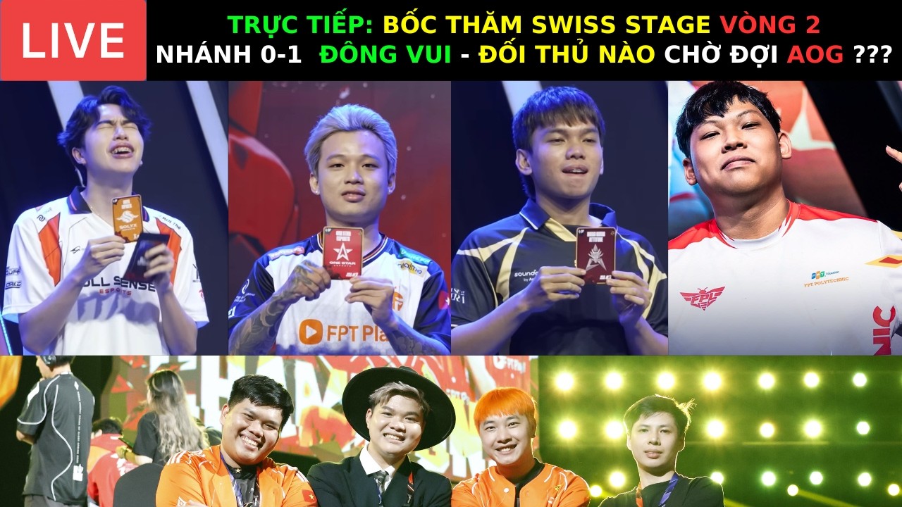 TRỰC TIẾP: BỐC THĂM VÒNG 2 SWISS STAGE - NHÁNH 0-1 Toàn Ông Đương - Đối thủ AOG VIỆT NAM GỌI TÊN ???