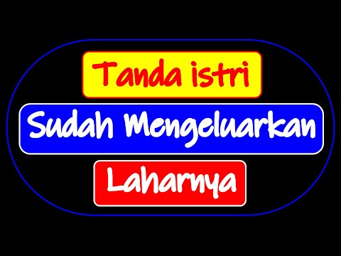 TANDA ISTRI SUDAH MENGELUARKAN LAHARNYA