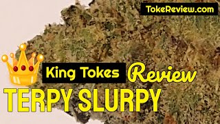 Terpy Slurpy marijuana strain review by King Tokes