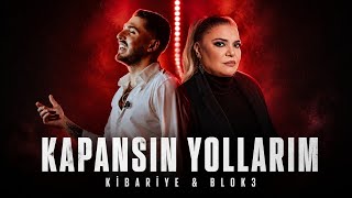 Kapansın Yollarım - Kibariye & Blok 3 ( Official Music)