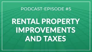 Episode #5 |  Rental Property Improvements And Taxes